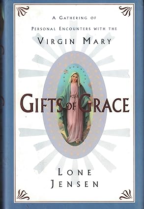 Gifts of Grace: A Gathering of Personal Encounters With the Virgin Mary