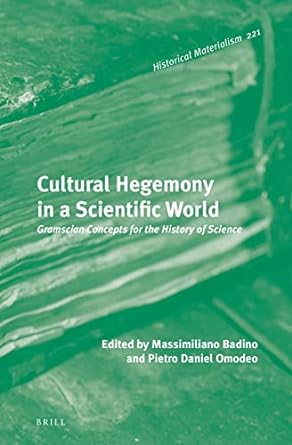 Cultural Hegemony in a Scientific World Gramscian Concepts for the History of Science