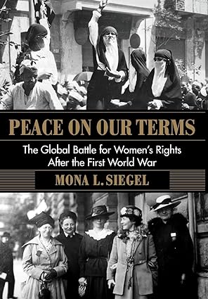 Peace on Our Terms: The Global Battle for Women's Rights After the First World War