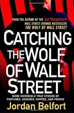 Catching tthe Wolf of Wall Street: More Incredible True Stories of Fortunes, Schemes, Parties, and Prison