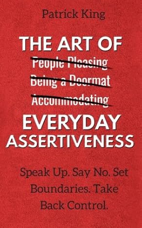 The Art of Everyday Assertiveness: Speak Up. Say No.