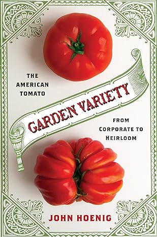 Garden Variety: The American Tomato from Corporate to Heirloom