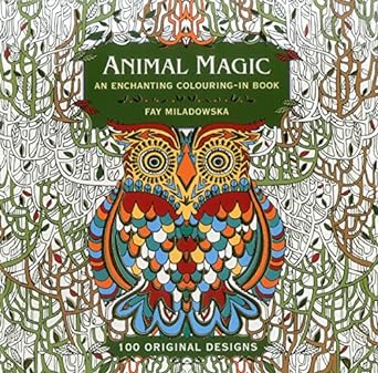 Animal Magic: An Enchanting Colouring-in Book: 100 Original Designs