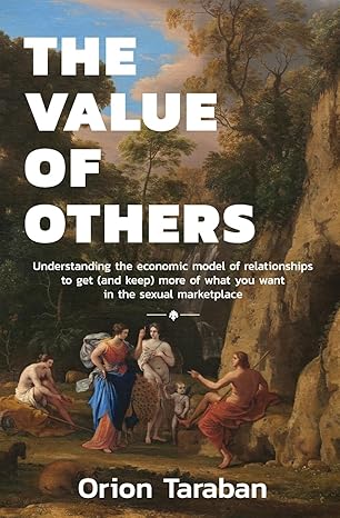 The Value of Others: Understanding the Economic Model of Relationships to Get