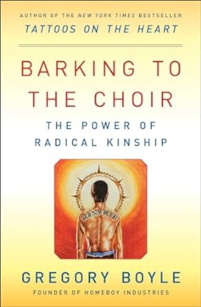 Barking to the Choir: The Power of Radical Kinship, Boyle, Gregory