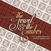 The Jewel and the Ember: Love Stories from the Ancient Middle East