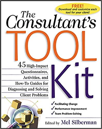 The Consultant's Toolkit: High-Impact Questionnaires, Activities and How-to Guides for Diagnosing and Solving Client Problems