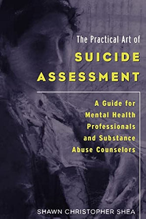 The Practical Art of Suicide Assessment: A Guide for Mental Health Professionals and Substance Abuse Counselors