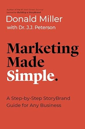 Marketing Made Simple: A Step-by-Step StoryBrand Guide for Any Business