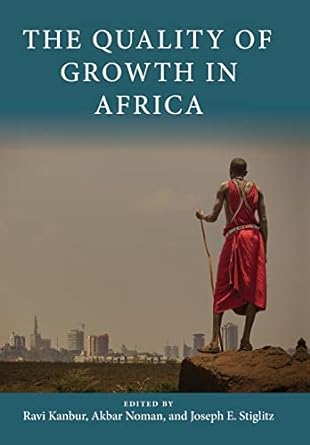 The Quality of Growth in Africa (Initiative for Policy Dialogue at Columbia: Challenges in Development and Globalization)