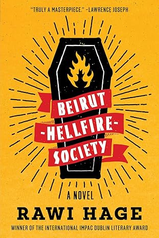 Beirut Hellfire Society: A Novel | Rawi Hage Beirut Hellfire Society: A Novel | Rawi Hage