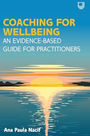 Coaching for Wellbeing: An Evidence-Based Guide for Practitioners