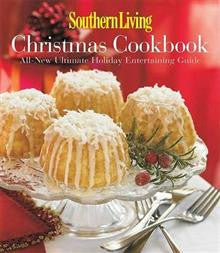 Southern Living Christmas Cookbook: All-New Ultimate Holiday Entertaining Guid
