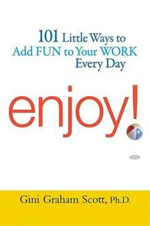 Enjoy! 101 Little Ways to Add Fun to Your Work Every Day