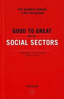 Good to Great and the Social Sectors: Why Business Thinking is Not the Answer | his readers in the social sectors. Using information gathered from interviews with over 100 social sector leaders, Jim Collins shows that his Level 5 Leader and other good-to- Good to Great and the Social Sectors: Why Business Thinking is Not the Answer | his readers in the social sectors. Using information gathered from interviews with over 100 social sector leaders, Jim Collins shows that his Level 5 Leader and other good-to-