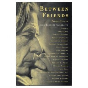 Between Friends: Perspectives on John Kenneth Galbraith