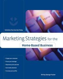 Marketing Strategies for the Home-based Business