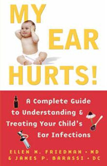 My Ear Hurts: A Complete Guide to Understanding and Treating Your Child's Ear Infections
