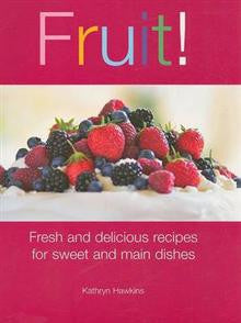Fruit!: Fresh and Delicious Recipes for Sweet and Main Dishes