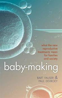 Baby-Making: What the New Reproductive Treatments Mean for Families and Society Baby-Making: What the New Reproductive Treatments Mean for Families and Society