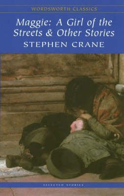 Maggie: A Girl of the Streets and Other Stories (Wordsworth Classics)