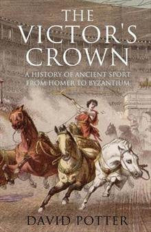The Victor's Crown: Greek and Roman Sport from Homer to Byzantium