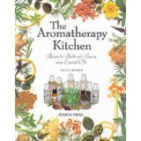 The Aromatherapy Kitchen: Recipes for Health and Beauty Using Essential Oils
