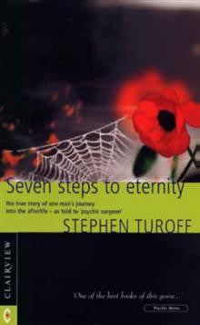 Seven Steps to Eternity: The True Story of One Man's Journey into the Afterlife