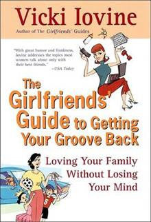 The Girlfriend's Guide to Getting Your Groove Back: Loving Your Family without Losing Your Mind