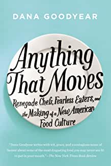 Anything That Moves: Renegade Chefs, Fearless Eaters, and the Making