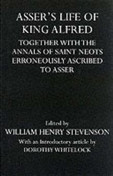 Asser`s Life of King Alfred: Together with the Annals of Saint Neots Erroneously Ascribed to Asser