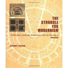 The Struggle for Modernism: Architecture, Landscape Architecture and City Planning at Harvard