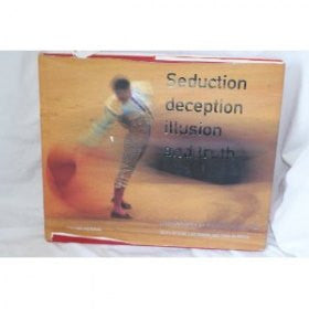 Seduction, Deception, Illusion and Truth