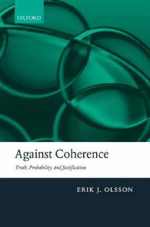 Against Coherence: Truth, Probability, and Justification Against Coherence: Truth, Probability, and Justification