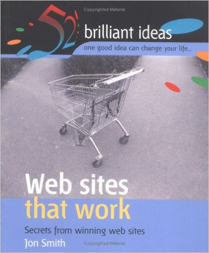 Web Sites That Work: Secrets from Winning Web Sites (52 Brilliant Ideas)