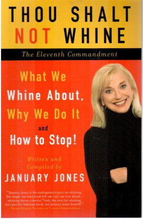Thou Shalt Not Whine: The Eleventh Commandment: What We Whine About,