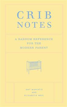 Crib Notes: A Random Reference for the Modern Parent