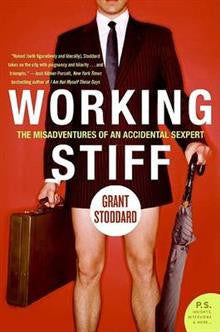 Working Stiff The Misadventures of an Accidental Sexpert | Grant Stoddard Working Stiff The Misadventures of an Accidental Sexpert | Grant Stoddard