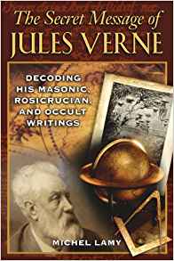 The Secret Message of Jules Verne: Decoding His Masonic,