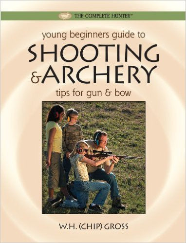 Young Beginners Guide to Shooting and Archery: Tips for Gun and Bow