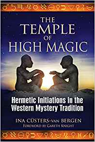 The Temple of High Magic: Hermetic Initiations in the Western Mystery Tradition
