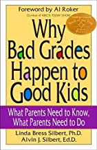 Why Bad Grades Happen to Good Kids: What Parents Need to Know, What Parents Need to Do