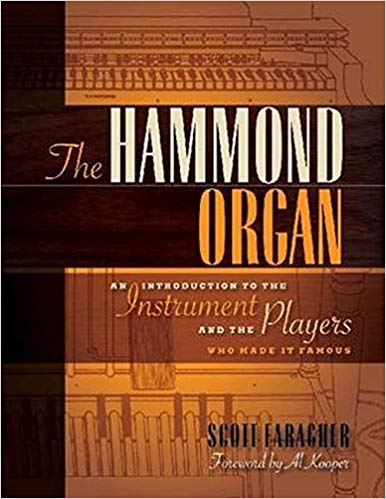 The Hammond Organ: An Introduction to the Instrument and the Players Who Made It Famous