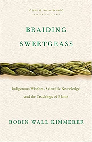 Braiding Sweetgrass: Indigenous Wisdom, Scientific Knowledge and the Teaching