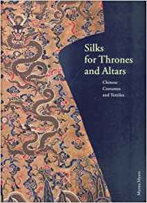 Silks for Thrones and Altars: Chinese Costumes and Textiles