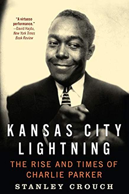 Kansas City Lightning: The Rise and Times of Charlie Parker