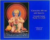 Changing myths and images: Twentieth-century popular art in India Changing myths and images: Twentieth-century popular art in India