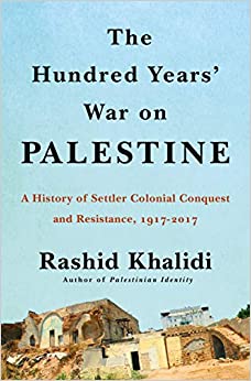 The Hundred Years' War on Palestine: A History of Settler Colonialism and