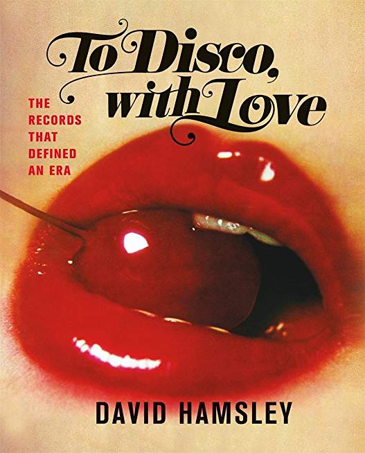 To Disco, with Love: The Records That Defined an Era