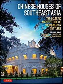 Chinese Houses of Southeast Asia: The Eclectic Architecture of Sojourners and Settlers Chinese Houses of Southeast Asia: The Eclectic Architecture of Sojourners and Settlers